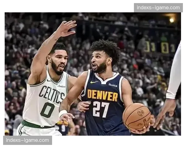 凯尔特人双探花组合输出稳定 球队整体进攻效率高居联盟前列